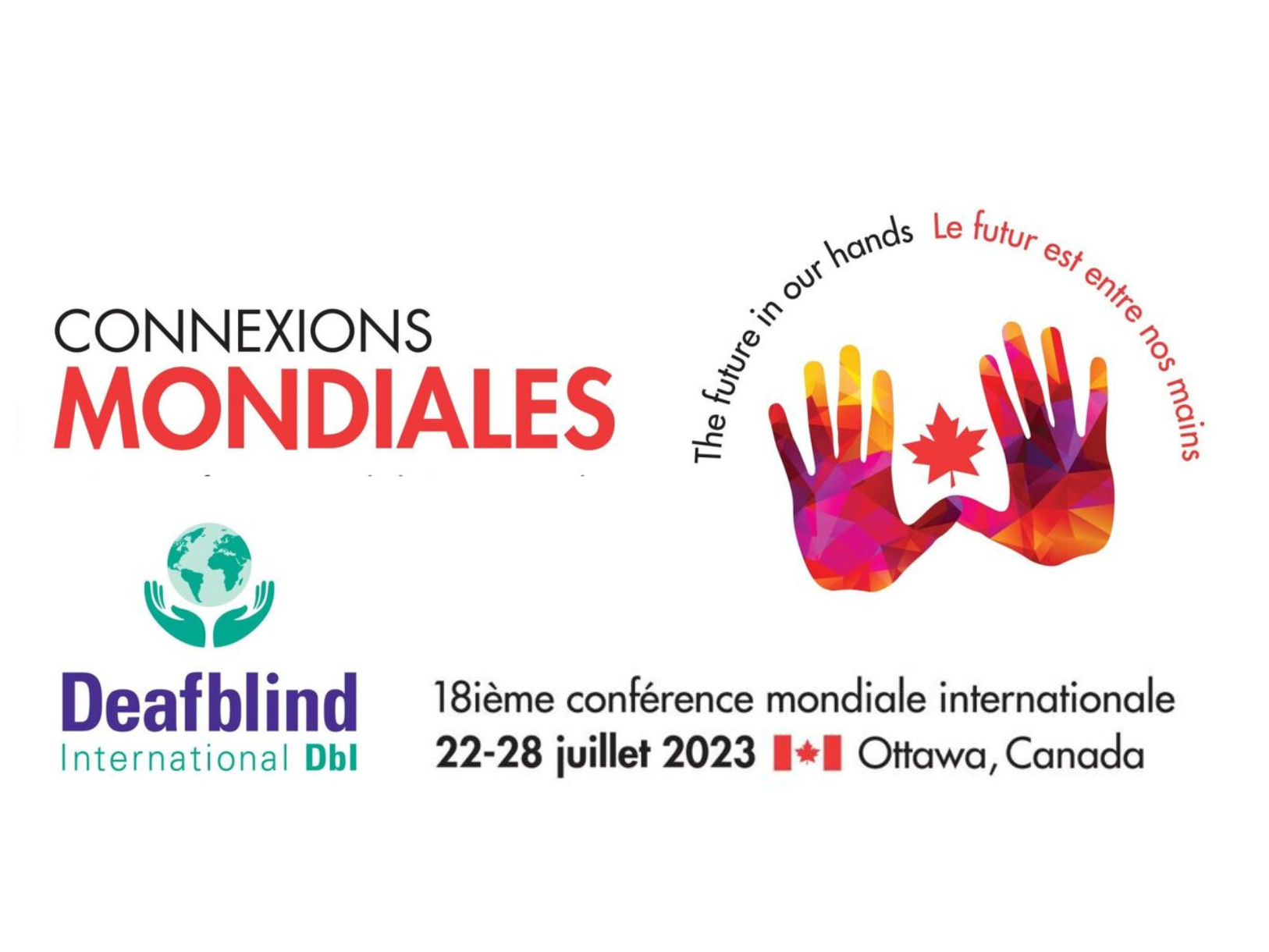 La 18e Conférence mondiale internationale des sourds-aveugles se tiendra à Ottawa, au Canada, du samedi 22 juillet au vendredi 28 juillet 2023 !  Le thème de cette année est "Connexions mondiales : L'avenir entre nos mains